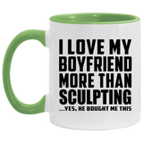 I Love My Boyfriend More Than Sculpting - 11oz Accent Mug Green