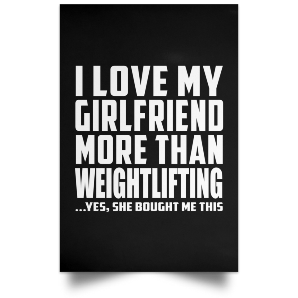 I Love My Girlfriend More Than Weightlifting - Poster Portrait