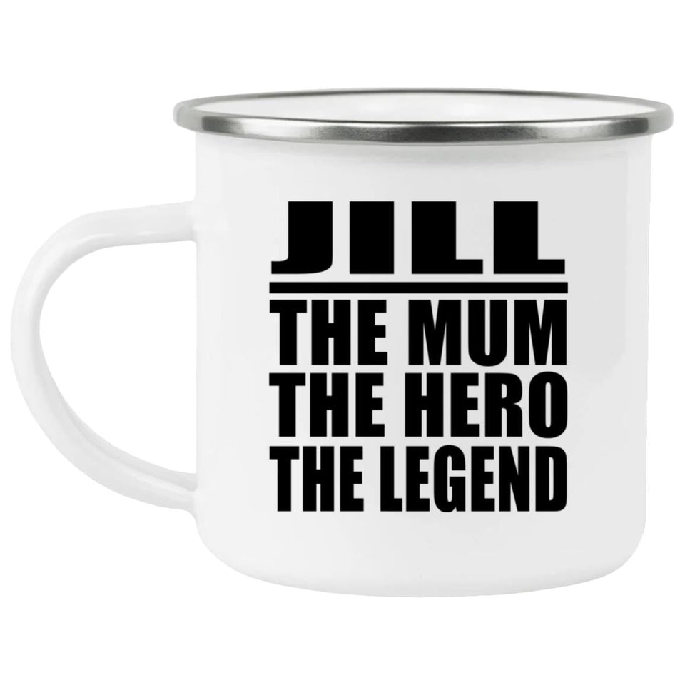 Jill The Mum The Hero The Legend - 12oz Camping Mug