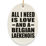 All I Need Is Love And A Belgian Laekenois - Oval Ornament