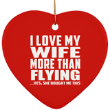 I Love My Wife More Than Flying - Heart Ornament
