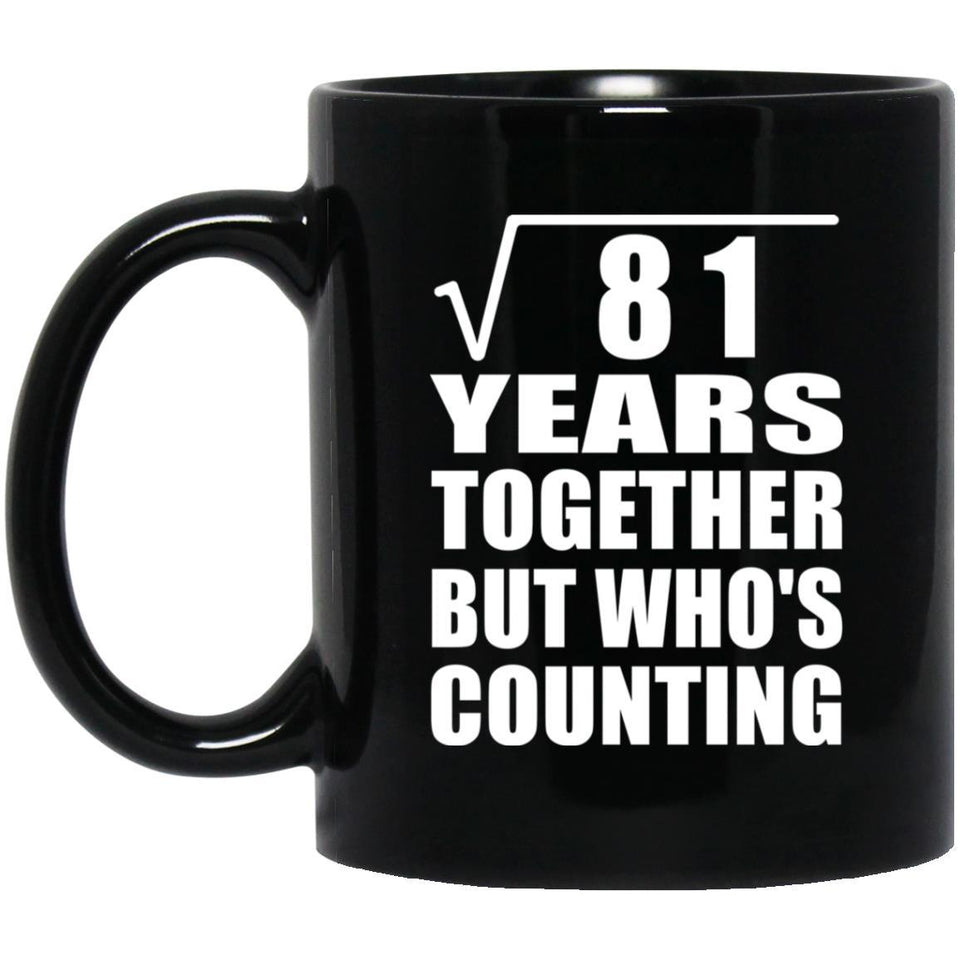 9th Anniversary Square Root of 81 Years Who's Counting - 11oz Coffee Mug Black