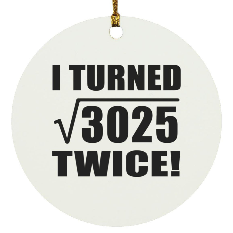 110th Birthday I Turned Square Root of 3025 Twice - Circle Ornament