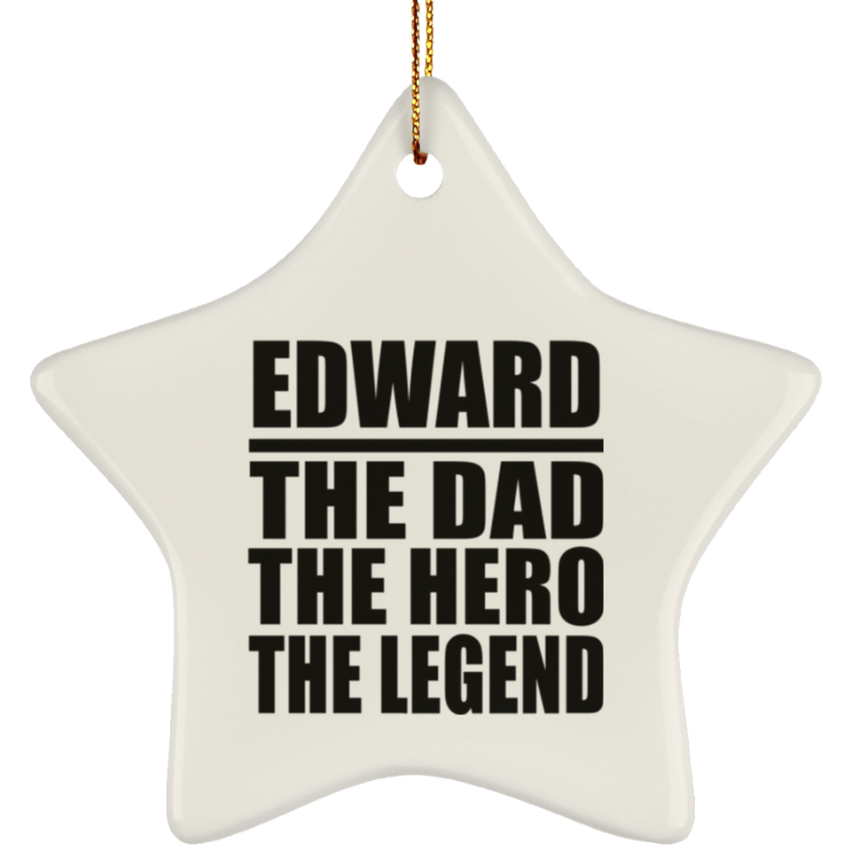 Edward The Dad The Hero The Legend - Star Ornament