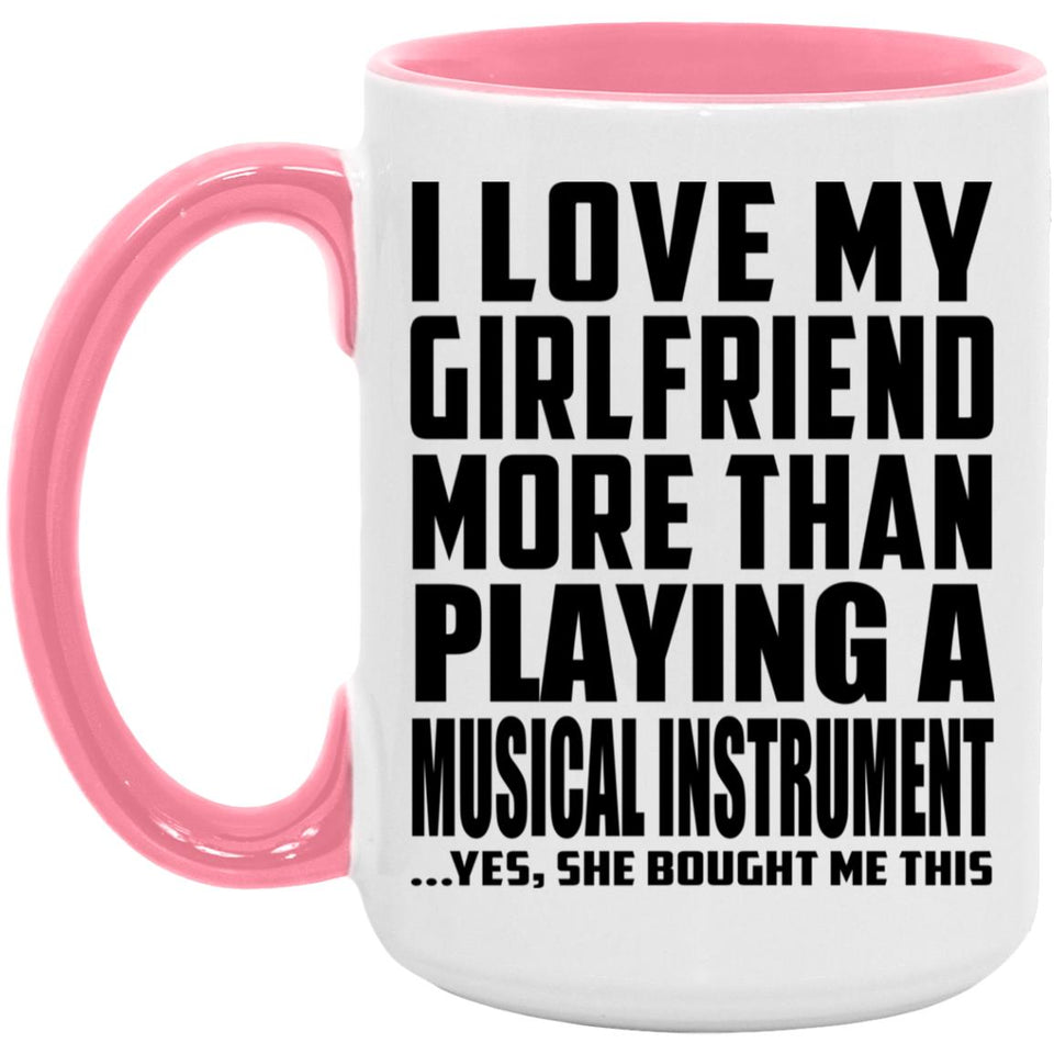 I Love My Girlfriend More Than Playing A Musical Instrument - 15oz Accent Mug Pink