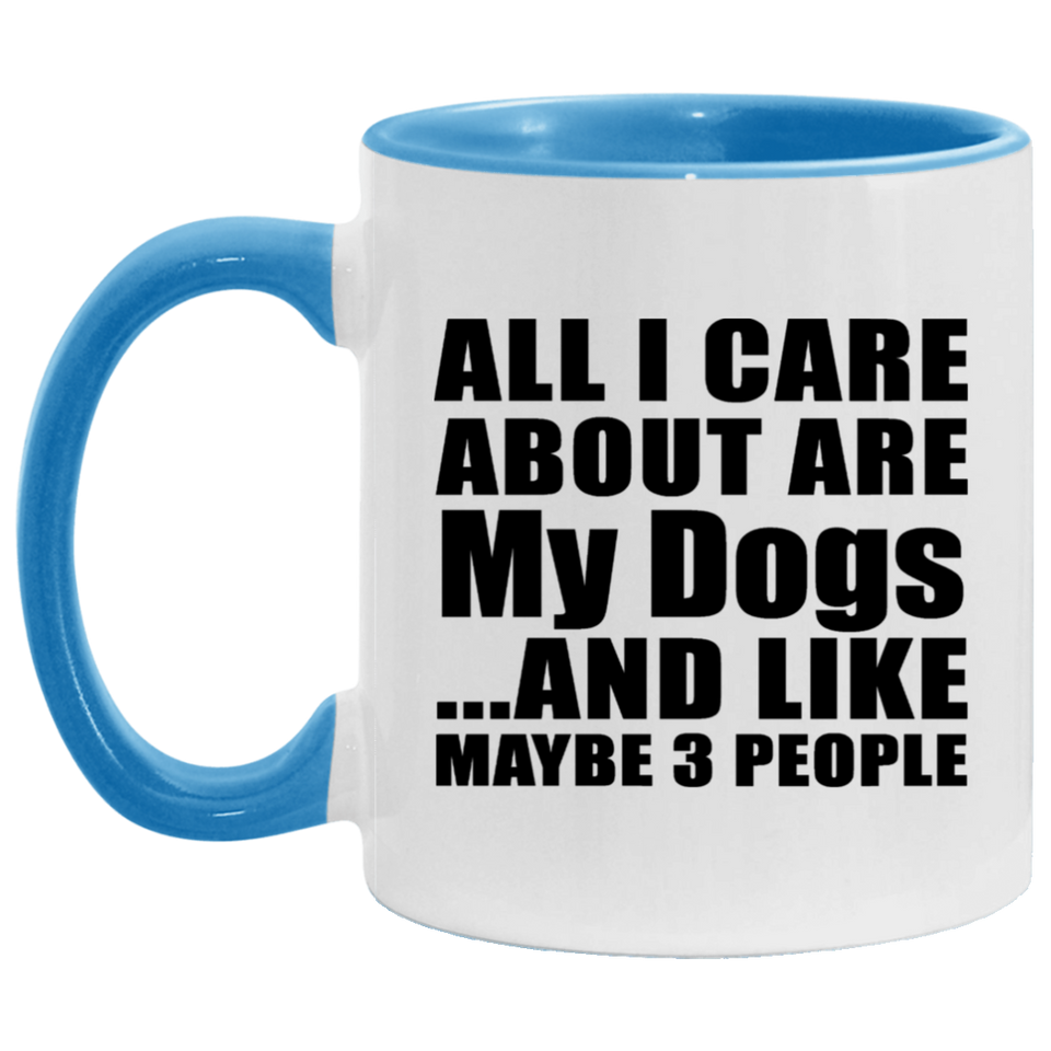 All I Care About Is My Dogs - 11oz Accent Mug Blue