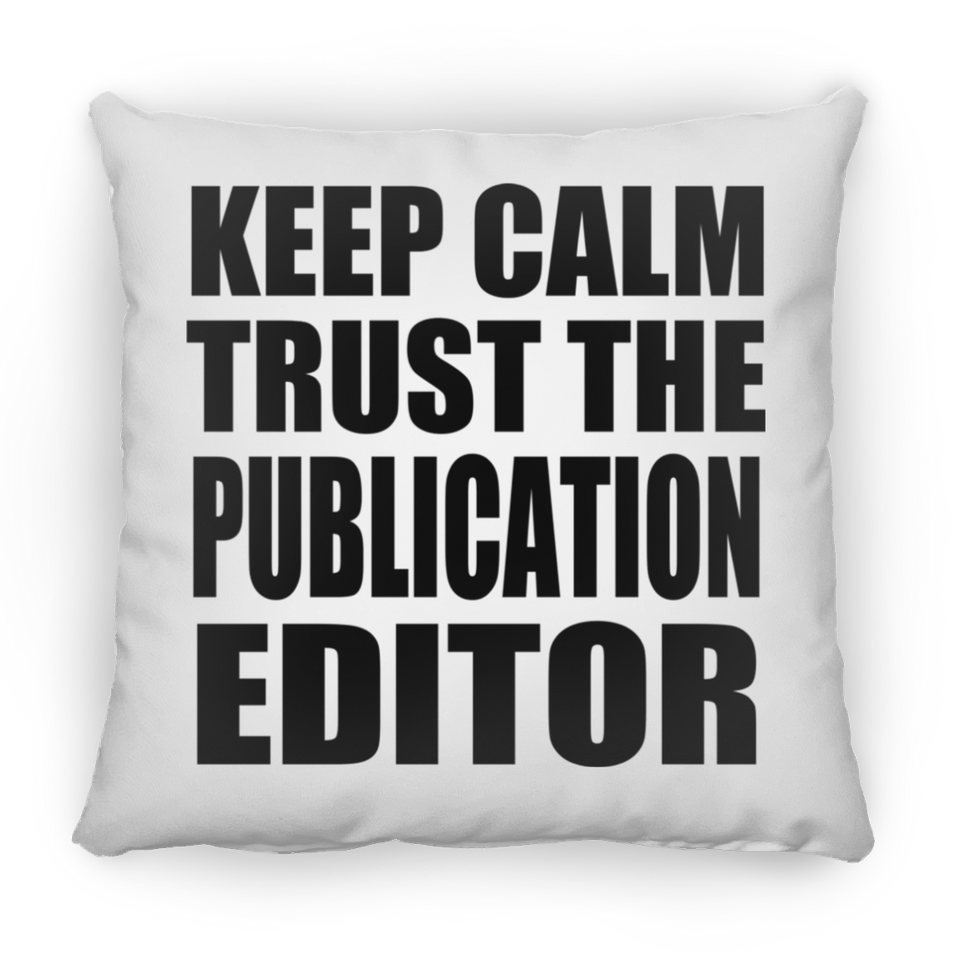 Keep Calm and Trust The Publication Editor - Throw Pillow