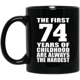 74th Birthday First 74 Years of Childhood Are The Hardest - 11oz Coffee Mug Black