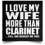 I Love My Wife More Than Clarinet - Poster Square