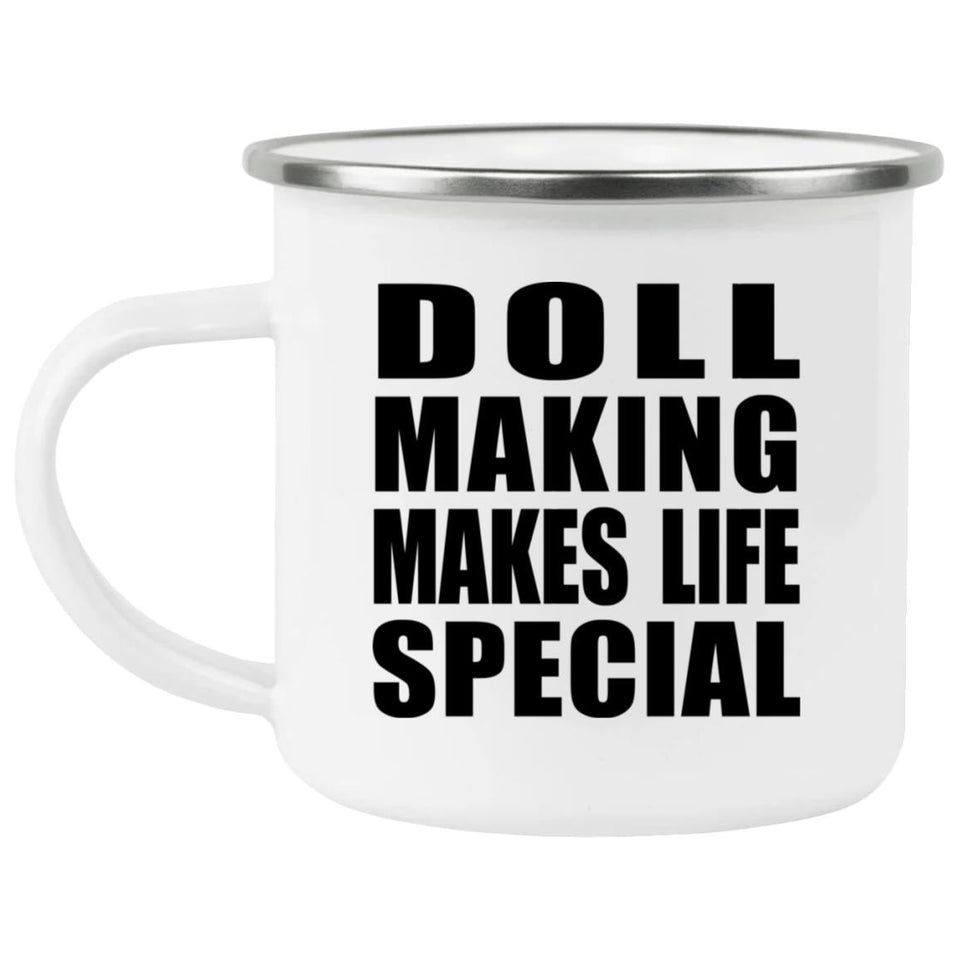 Doll Making Makes Life Special - 12oz Camping Mug