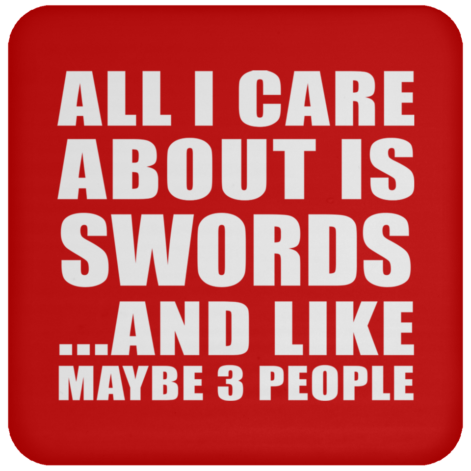 All I Care About Is Swords - Drink Coaster