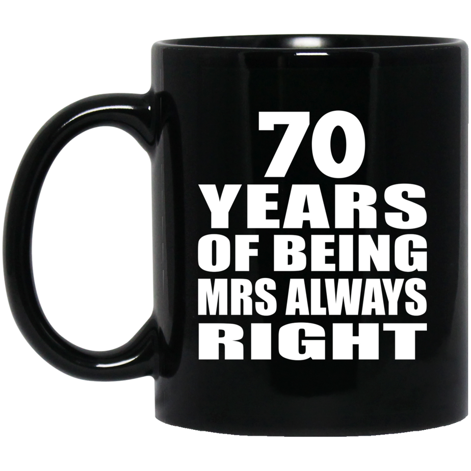 70th Anniversary 70 Years of Being Mrs Always Right - 11oz Coffee Mug Black