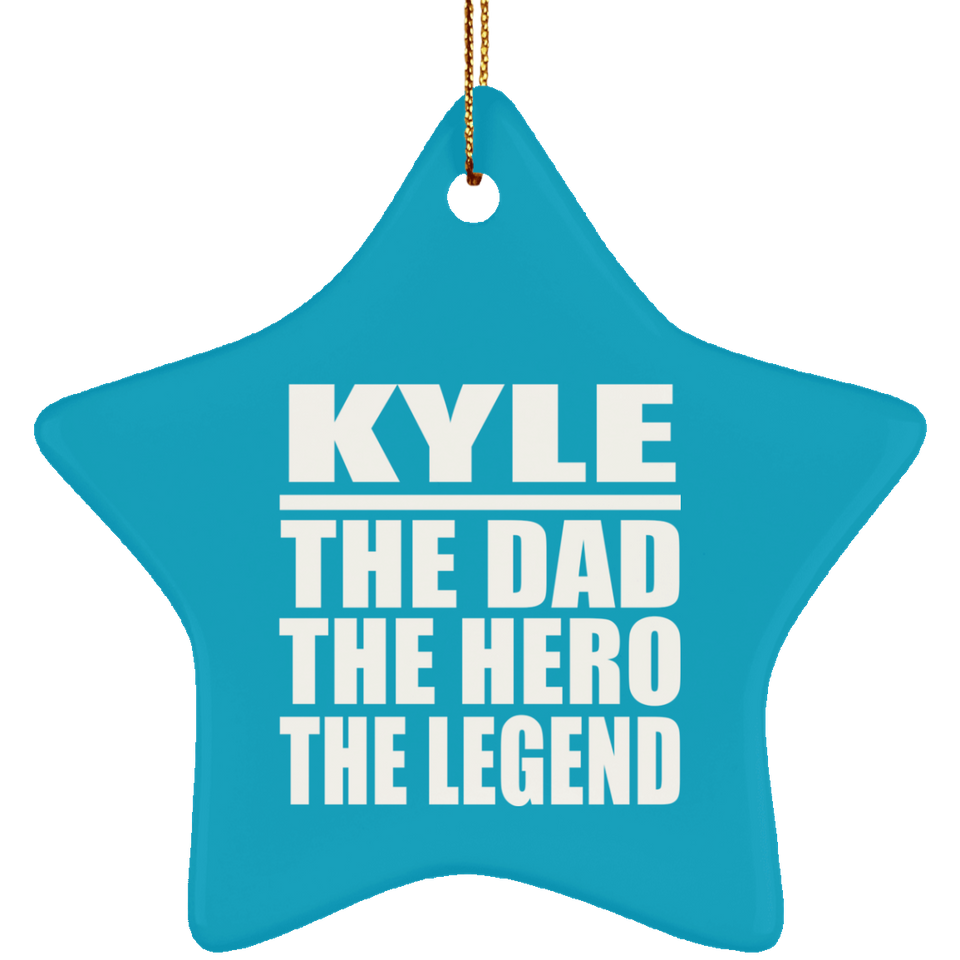 Kyle The Dad The Hero The Legend - Star Ornament