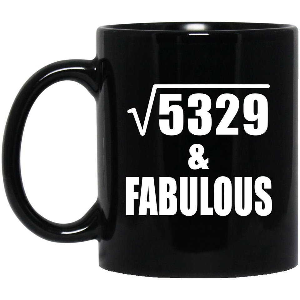 73rd Birthday Square Root of 5329 & Fabulous - 11oz Coffee Mug Black