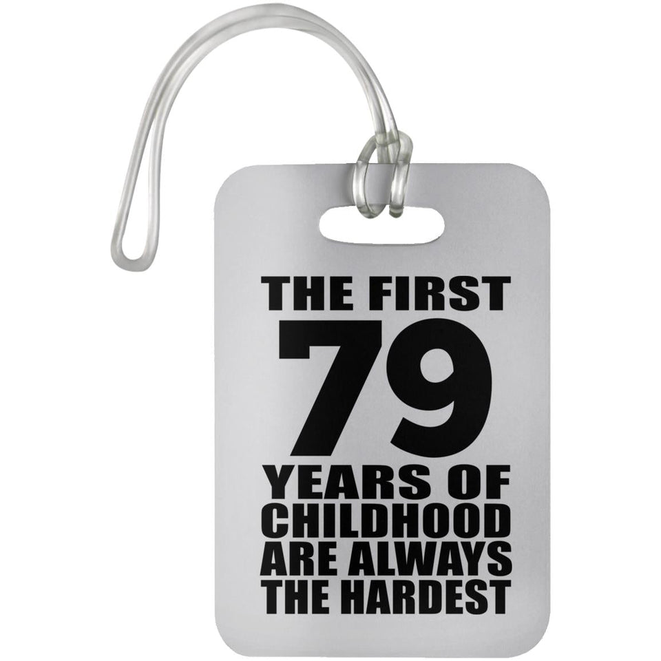 79th Birthday First 79 Years of Childhood Are The Hardest - Luggage Bag Tag