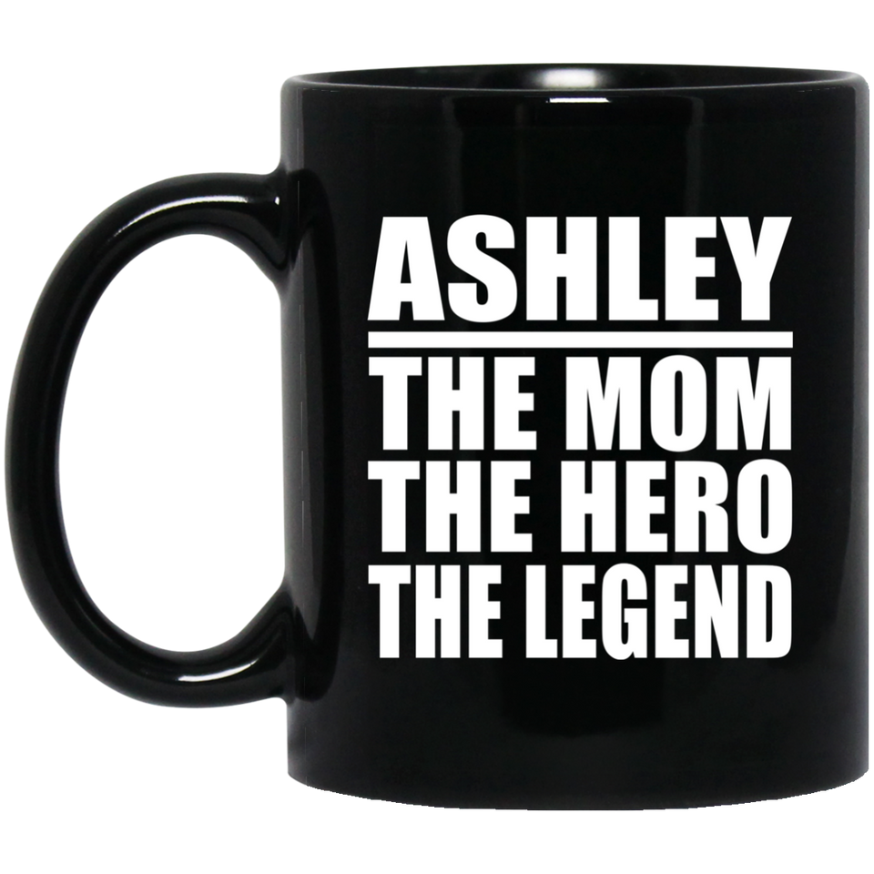 Ashley The Mom The Hero The Legend - 11 Oz Coffee Mug Black