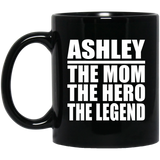 Ashley The Mom The Hero The Legend - 11 Oz Coffee Mug Black