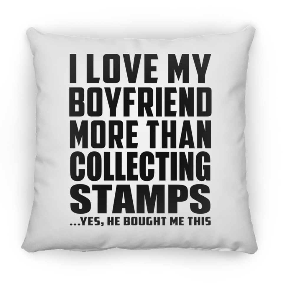 I Love My Boyfriend More Than Collecting Stamps - Throw Pillow