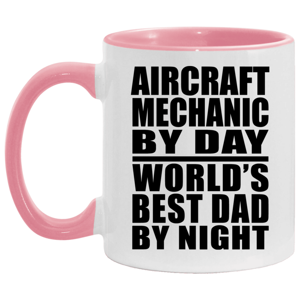 Aircraft Mechanic By Day World's Best Dad By Night - 11oz Accent Mug Pink