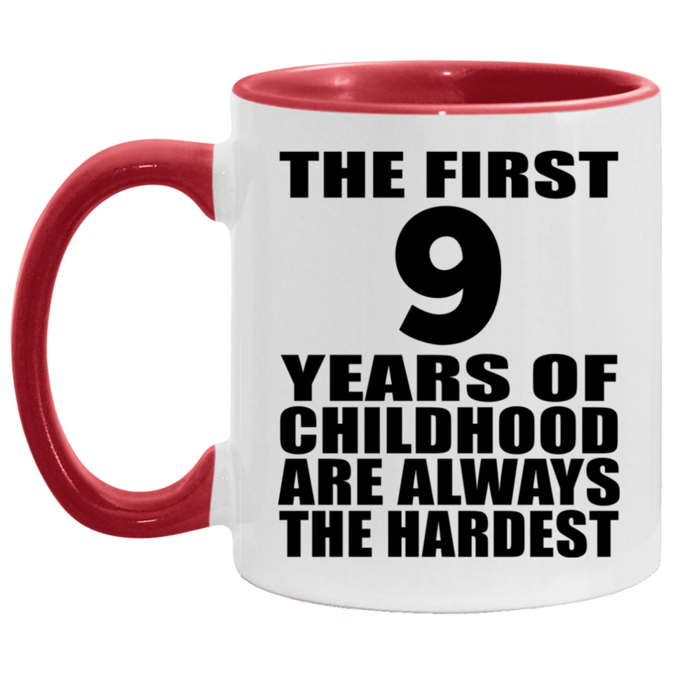 9th Birthday First 9 Years of Childhood Are The Hardest - 11oz Accent Mug Red