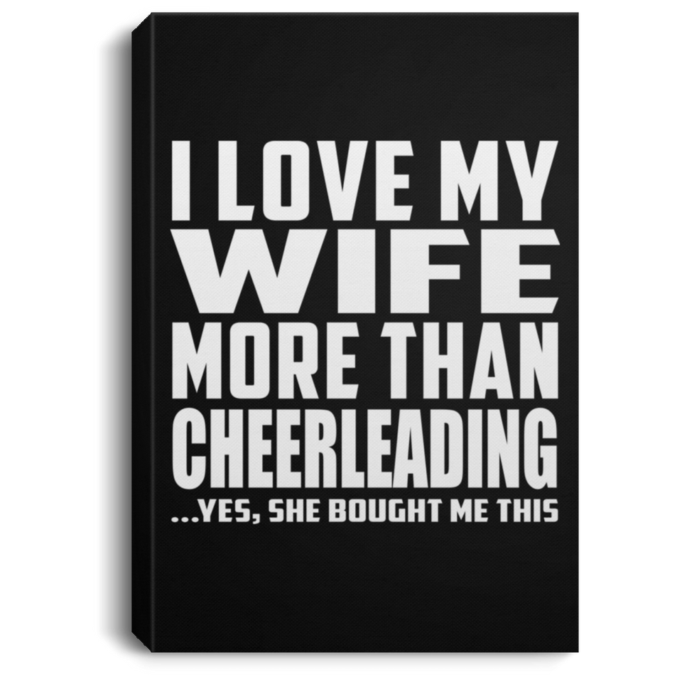 I Love My Wife More Than Cheerleading - Canvas Portrait
