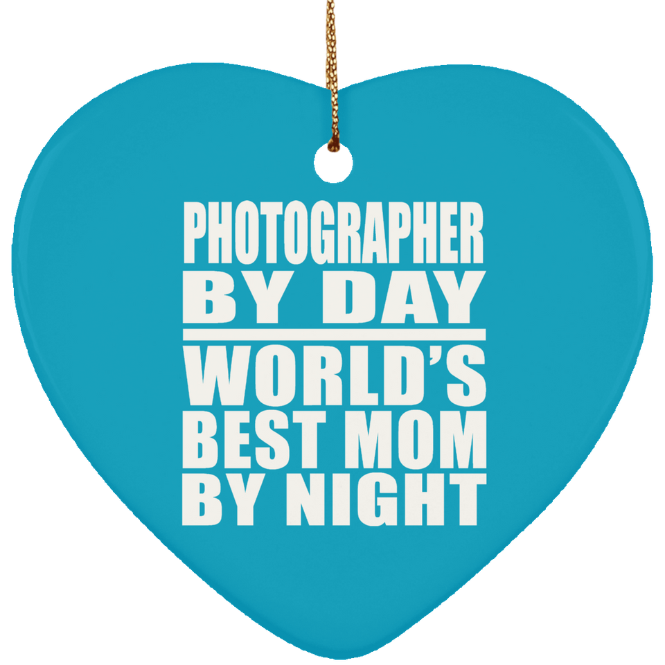 Photographer By Day World's Best Mom By Night - Heart Ornament