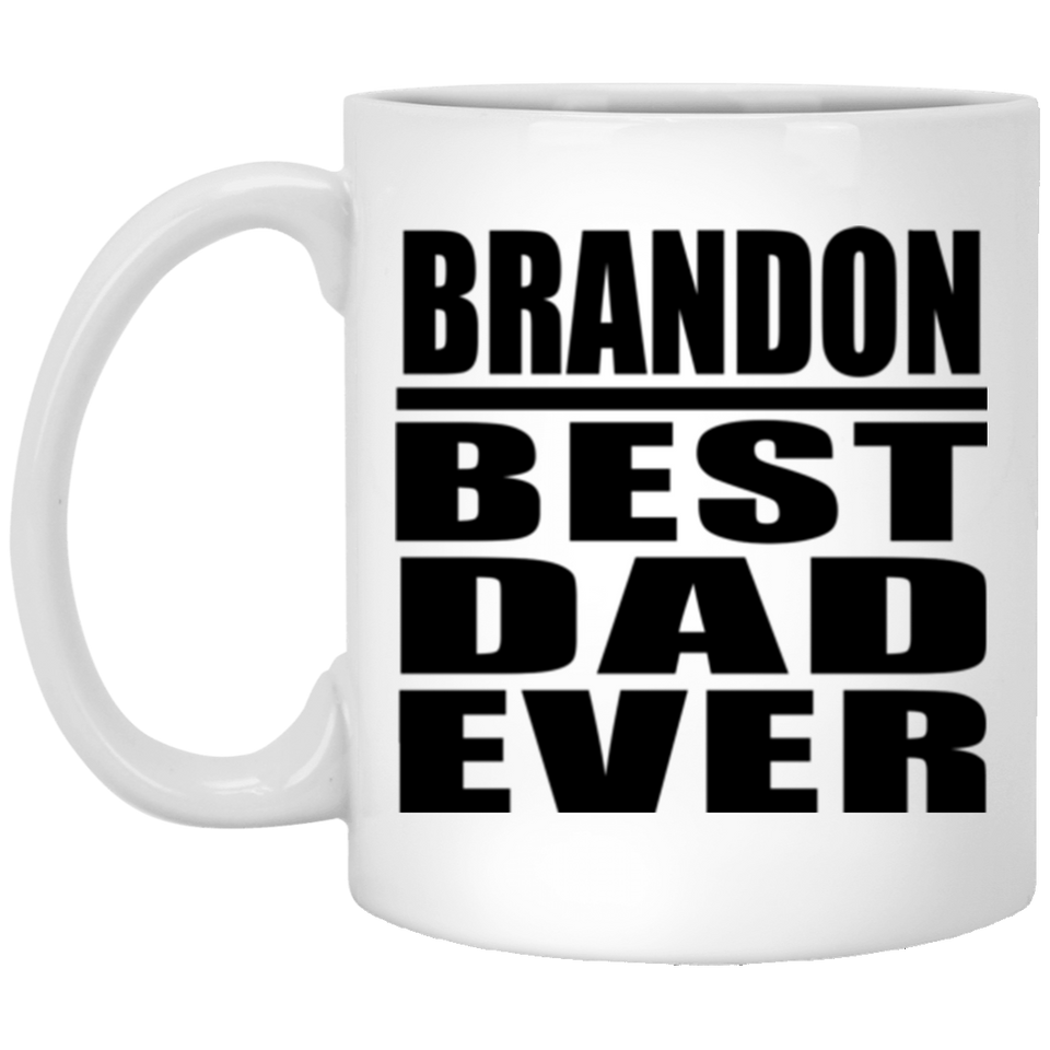 Brandon Best Dad Ever - 11 Oz Coffee Mug