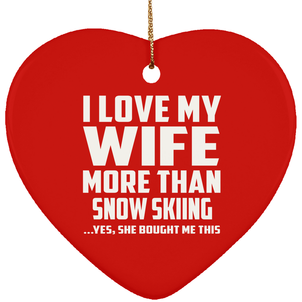 I Love My Wife More Than Snow Skiing - Heart Ornament
