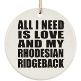 All I Need Is Love And My Rhodesian Ridgeback - Circle Ornament
