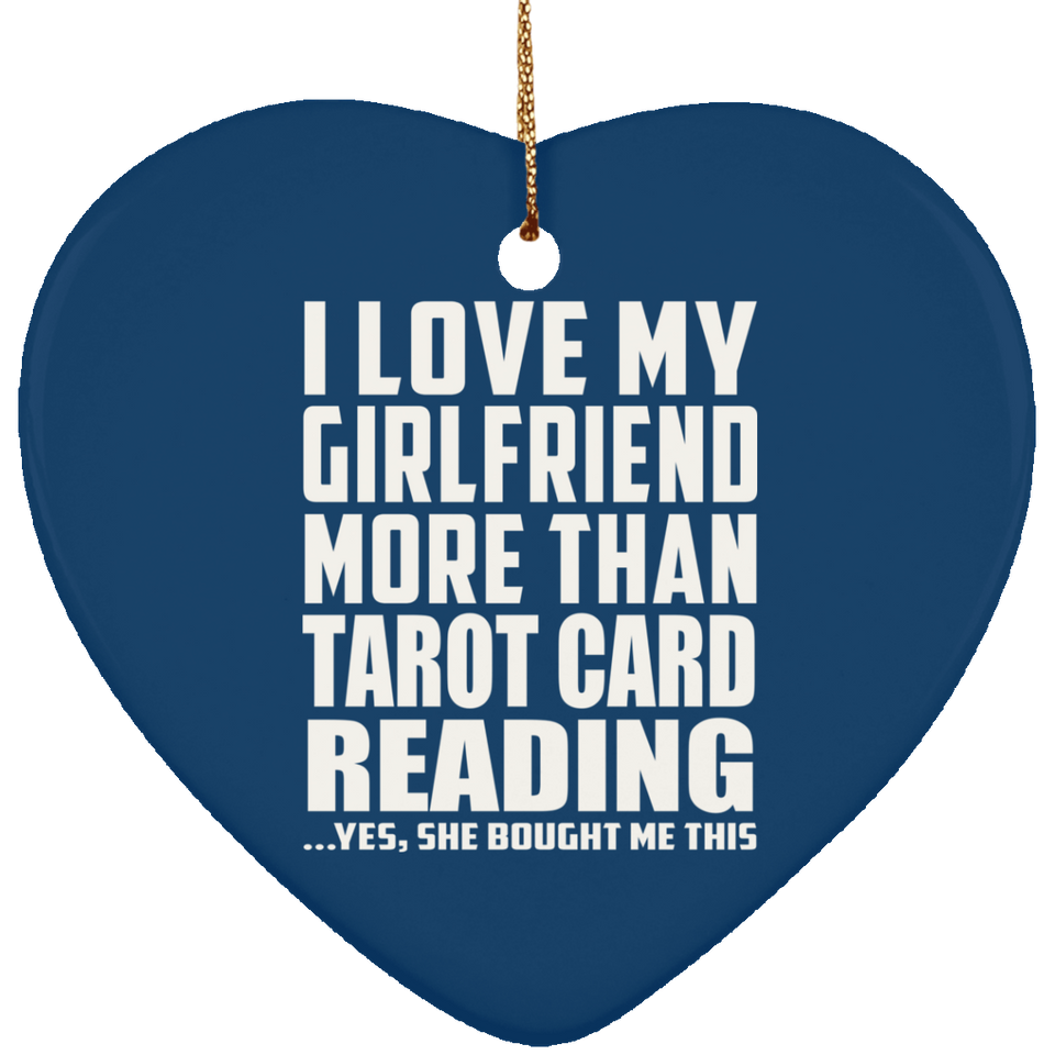 I Love My Girlfriend More Than Tarot Card Reading - Heart Ornament