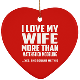 I Love My Wife More Than Matchstick Modeling - Heart Ornament