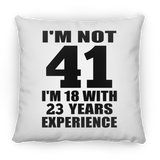 41st Birthday I'm Not 41 I'm 18 With 23 Years Experience - Throw Pillow