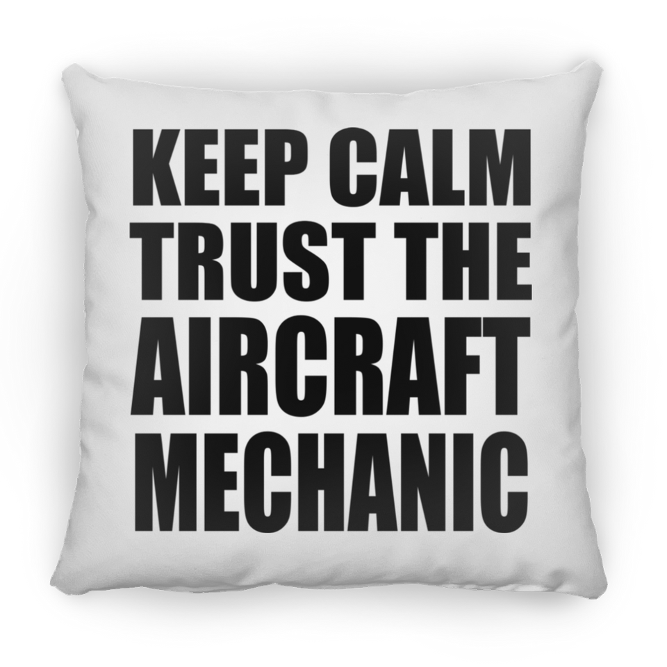 Keep Calm and Trust The Aircraft Mechanic - Throw Pillow