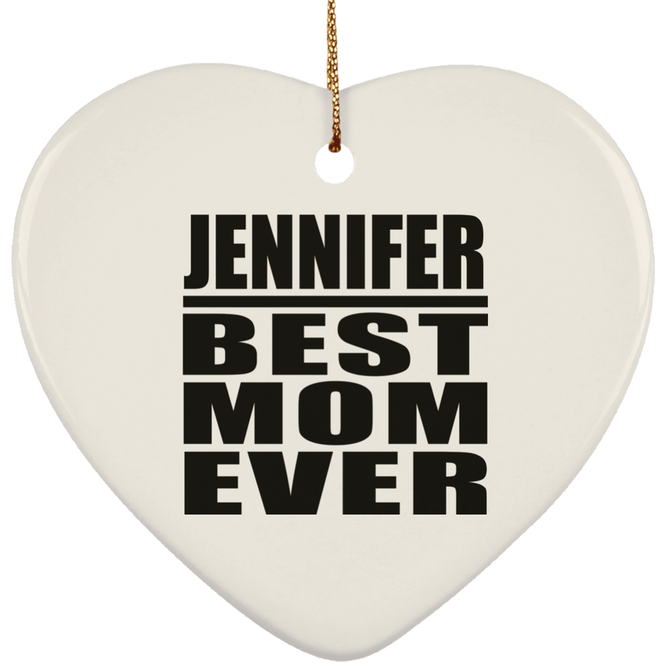 Jennifer Best Mom Ever - Heart Ornament