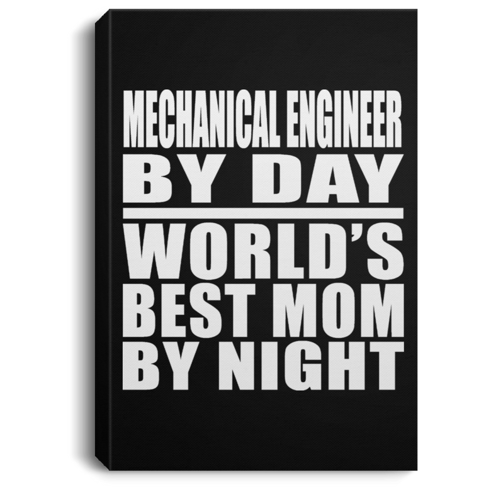 Mechanical Engineer By Day World's Best Mom By Night - Canvas Portrait
