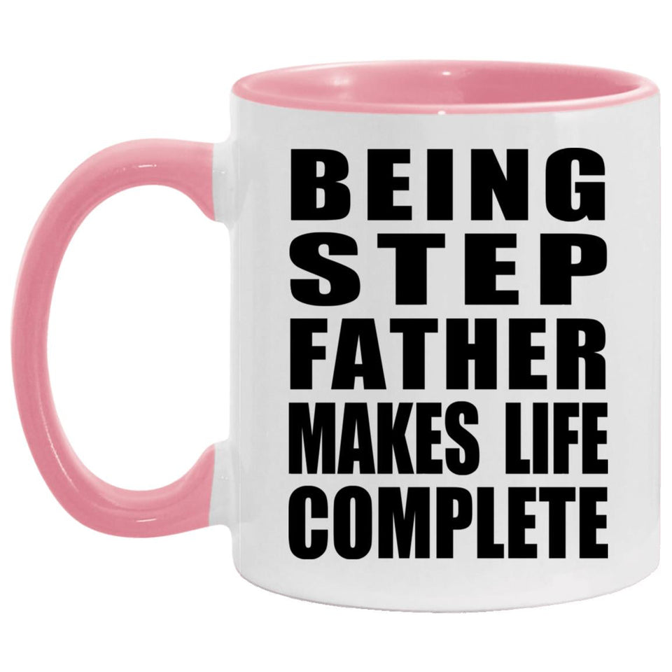 Being Step Father Makes Life Complete - 11oz Accent Mug Pink