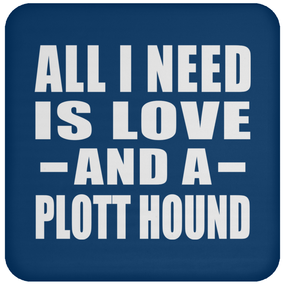 All I Need Is Love And A Plott Hound - Drink Coaster