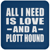 All I Need Is Love And A Plott Hound - Drink Coaster