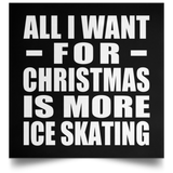 All I Want For Christmas Is More Ice Skating - Poster Square