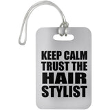 Keep Calm and Trust The Hair Stylist - Luggage Bag Tag