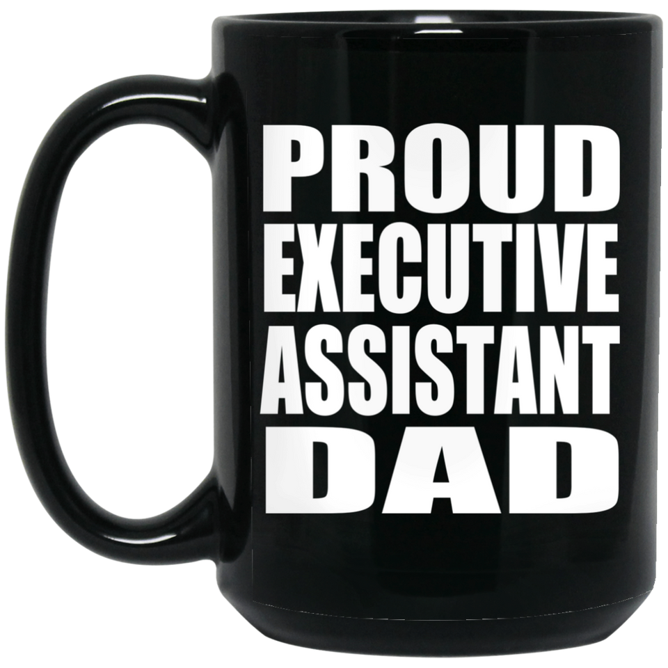 Proud Executive Assistant Dad - 15oz Coffee Mug Black