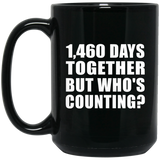 4th Anniversary 1,460 Days Together But Who's Counting - 15 Oz Coffee Mug Black