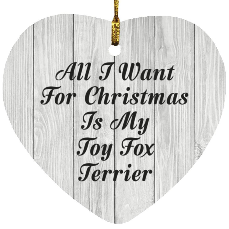 All I Want For Christmas Is My Toy Fox Terrier - Heart Ornament F