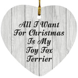 All I Want For Christmas Is My Toy Fox Terrier - Heart Ornament F
