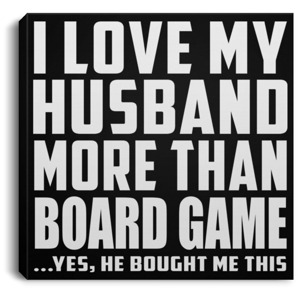 I Love My Husband More Than Board Game - Canvas Square