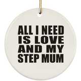 All I Need Is Love And My Step Mum - Circle Ornament