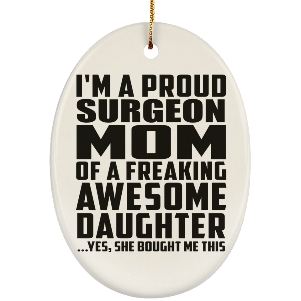 Proud Surgeon Mom Of Awesome Daughter - Oval Ornament