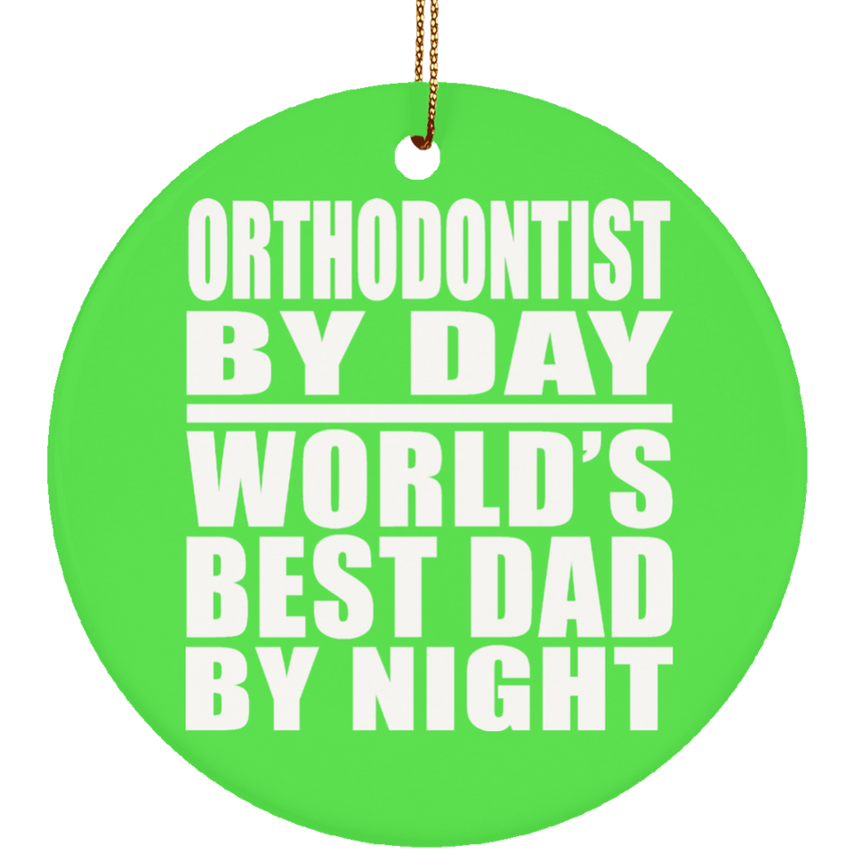 Orthodontist By Day World's Best Dad By Night - Circle Ornament