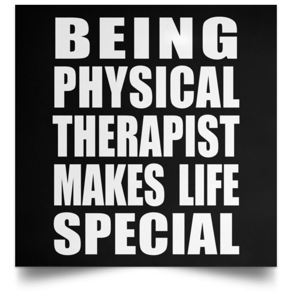 Being Physical Therapist Makes Life Special - Poster Square