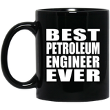 Best Petroleum Engineer Ever - 11 Oz Coffee Mug Black